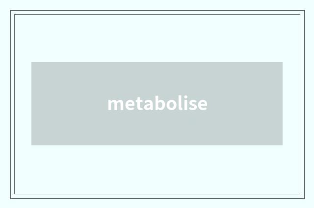 metabolise