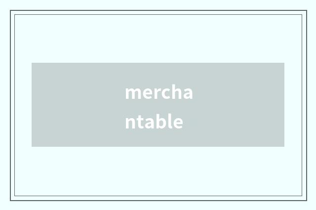 merchantable