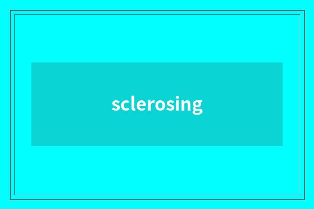 sclerosing