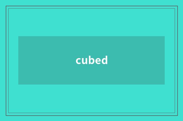 cubed