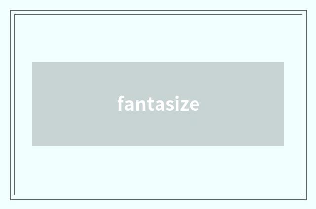 fantasize