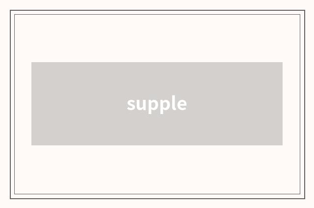 supple