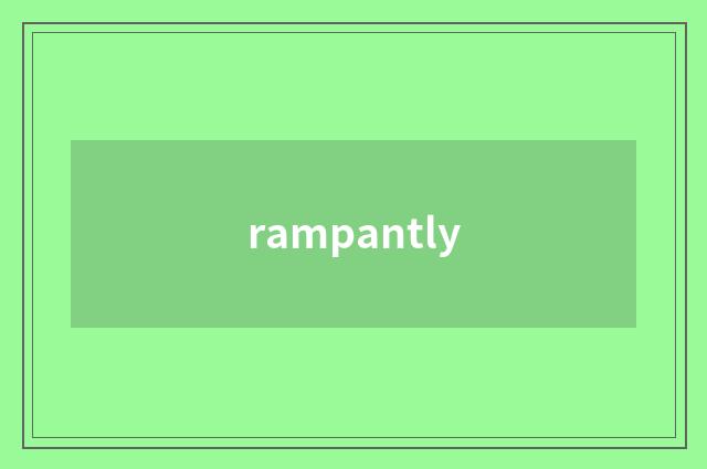 rampantly