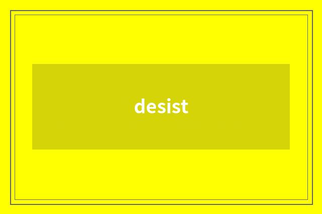 desist