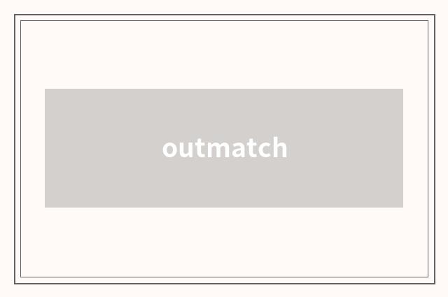 outmatch