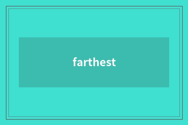 farthest