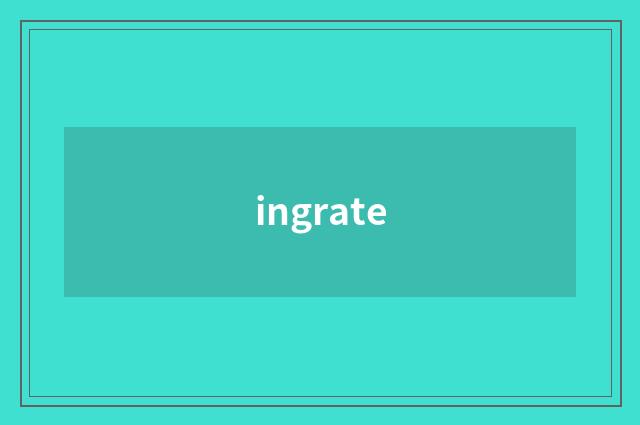 ingrate