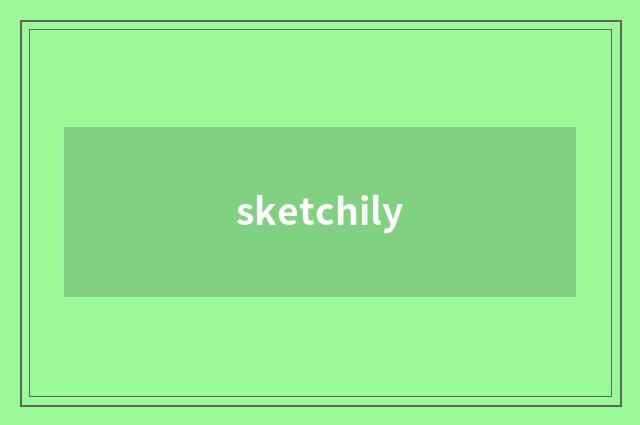 sketchily