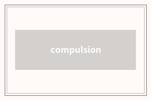 compulsion