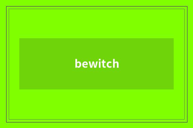 bewitch
