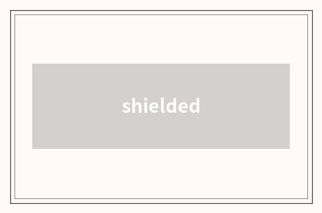 shielded