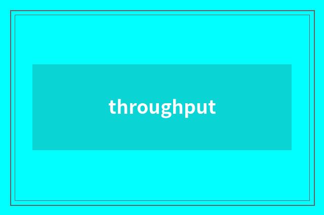 throughput