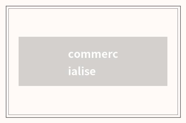 commercialise