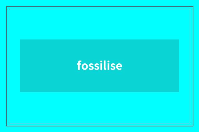 fossilise