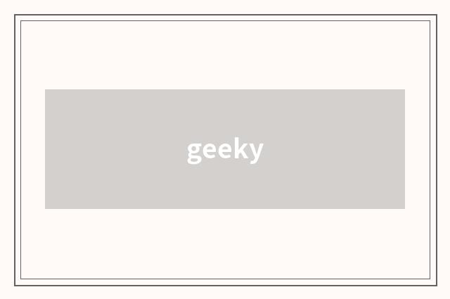 geeky