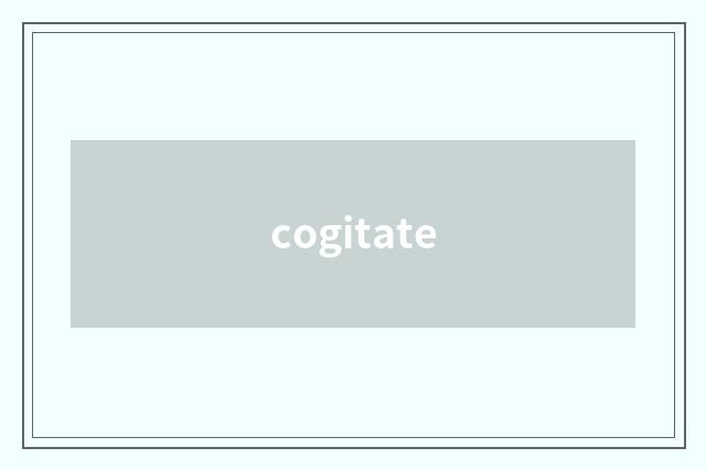 cogitate