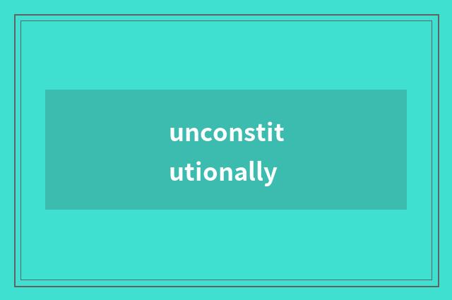unconstitutionally