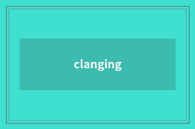clanging