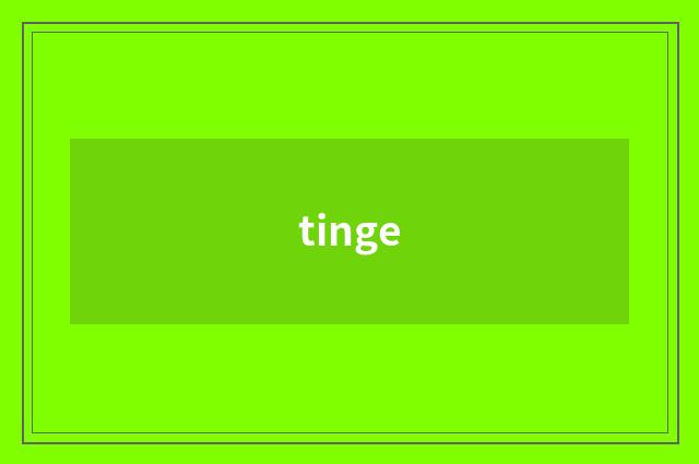 tinge