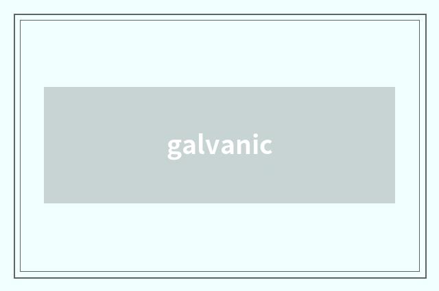 galvanic