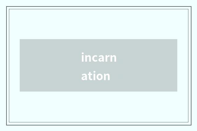 incarnation