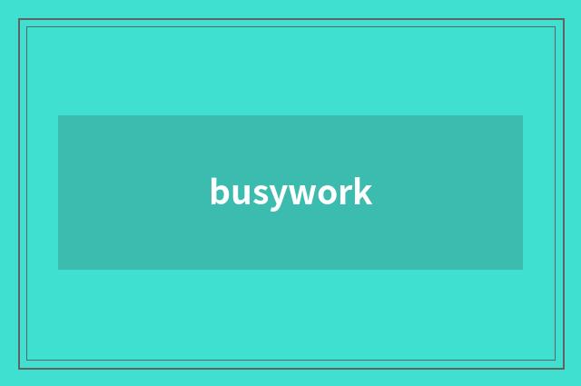 busywork