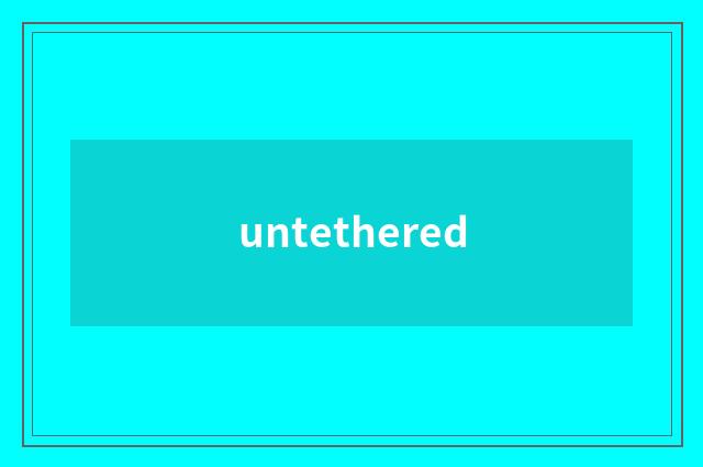 untethered