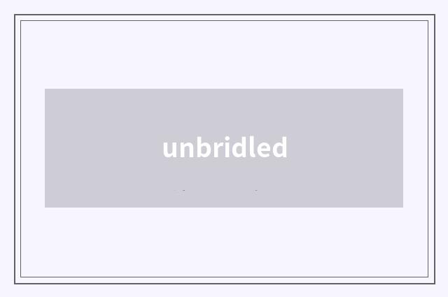 unbridled