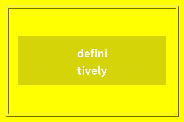 definitively