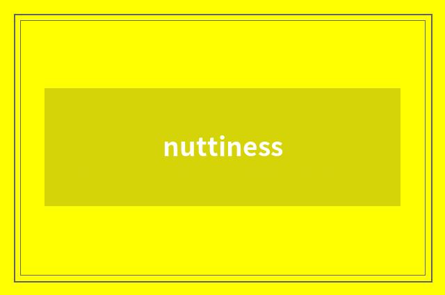 nuttiness