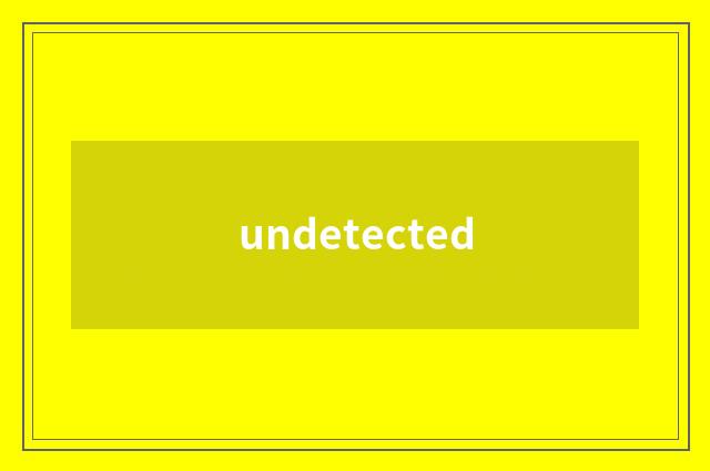 undetected