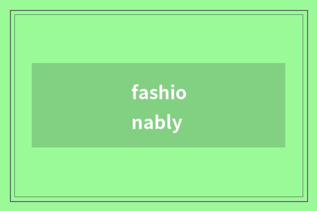 fashionably