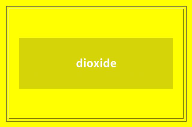 dioxide