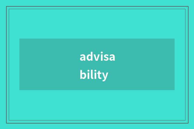 advisability