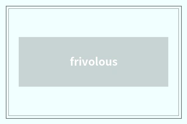 frivolous