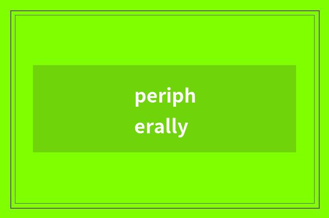 peripherally