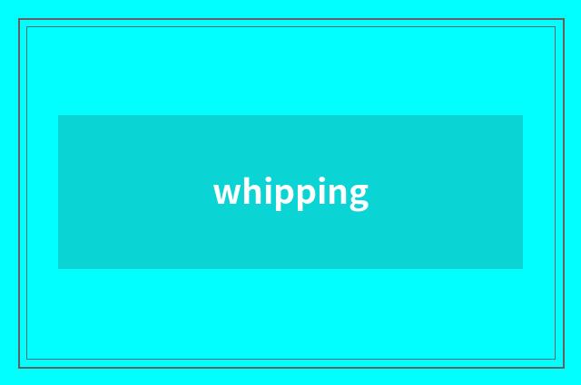 whipping