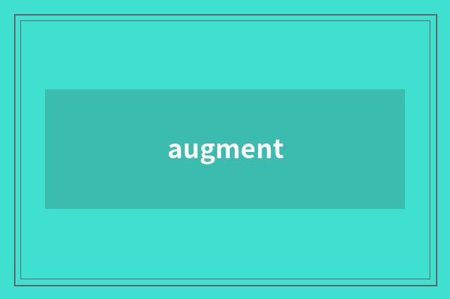 augment