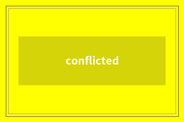 conflicted
