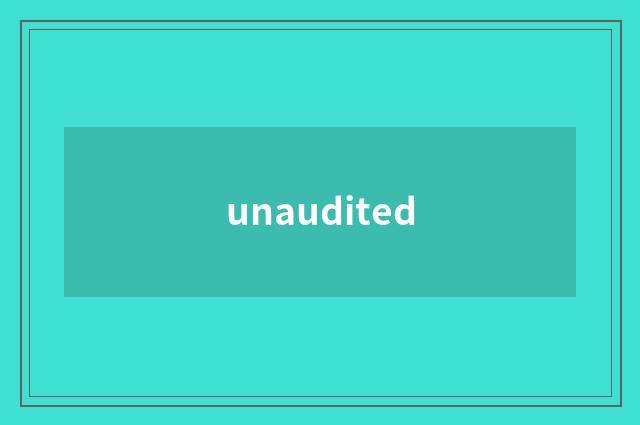 unaudited