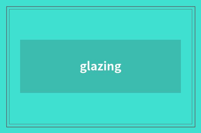 glazing