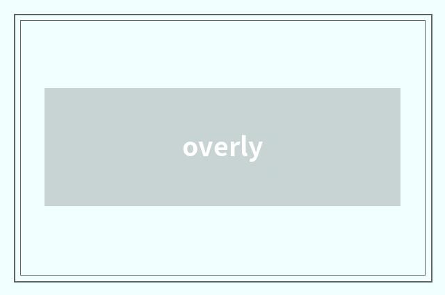 overly