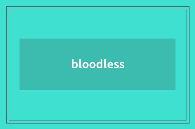 bloodless
