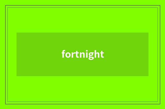 fortnight