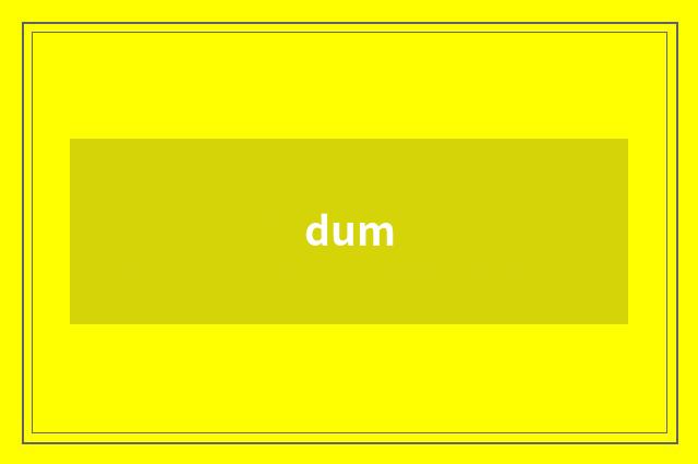 dum