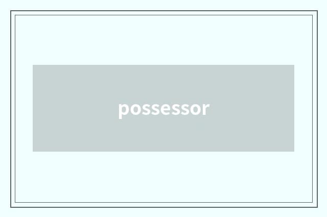 possessor