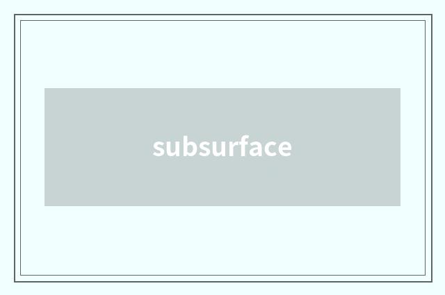 subsurface