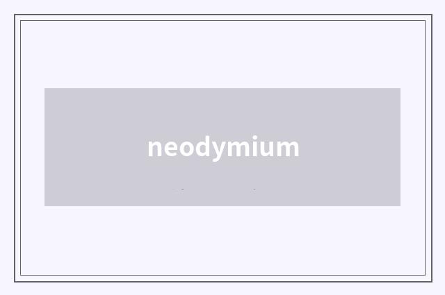 neodymium