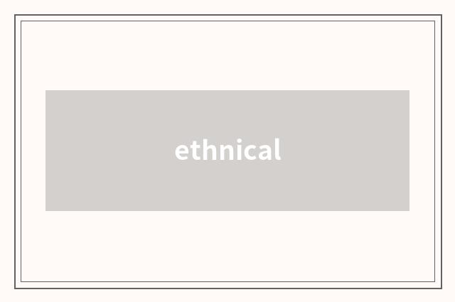 ethnical