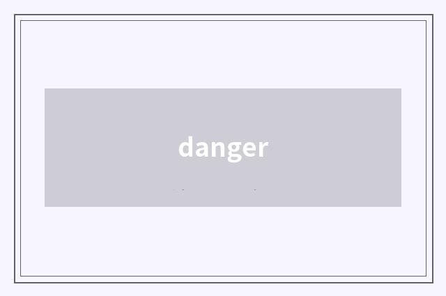 danger